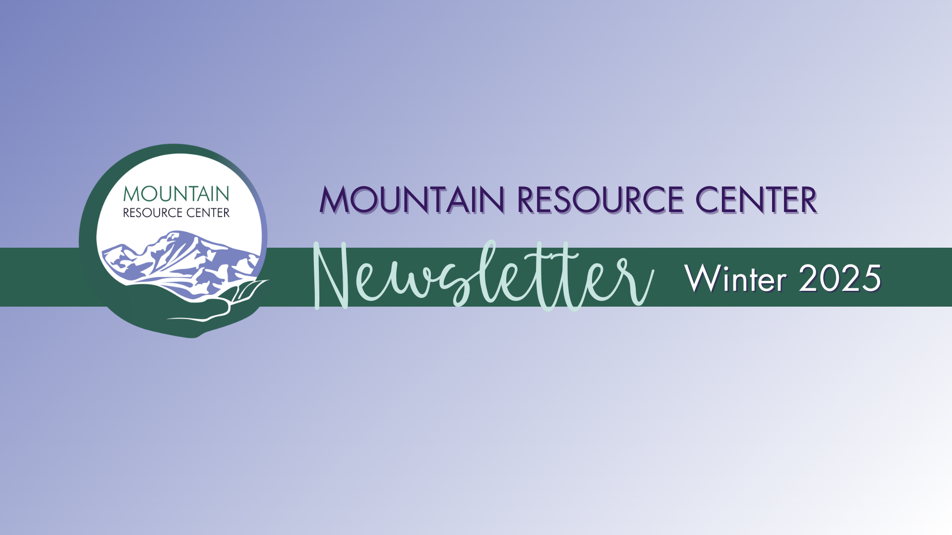 A light purple gradient with the MRC logo and the words Mountain Resource Center Newsletter Winter 2025 centered horizontally.