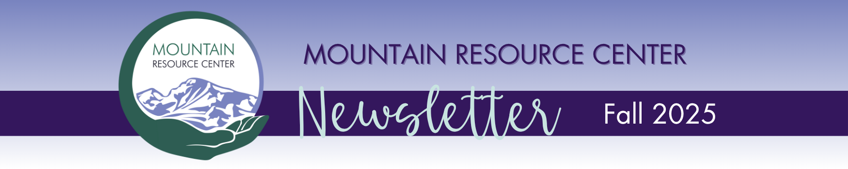 A rectangular heading image. A light purple into white gradient goes from top to bottom. A darker purple band is about two thirds of the way down. A large MRC logo extends above and below the band on the left, and to the right of it cursive text says Newsletter, followed by print text saying Fall, 2025. Above the band Mountain Resource Center is written in a print front.