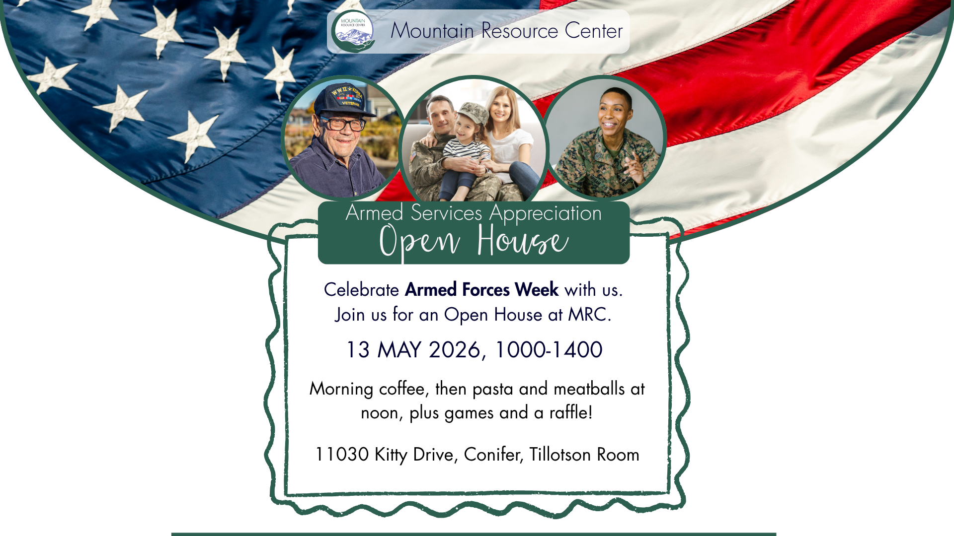 An American flag in a half-circle frame outlined in dark green comes down from the top of the graphic. Three circular frames outlined in dark green overlap it, with the center slightly larger. From right to left they have photos of an older man in a veterans cap, a young family sitting on a couch with the man wearing camouflage, and a younger woman pointing her finger, also wearing camouflage. A green box with rounded corners highlights the title of the event, and event details are below inside a dark green frame image with a wavy outside edge and a clean rectangular inner edge meant to suggest an invitation card. Copy is reflected in the text.