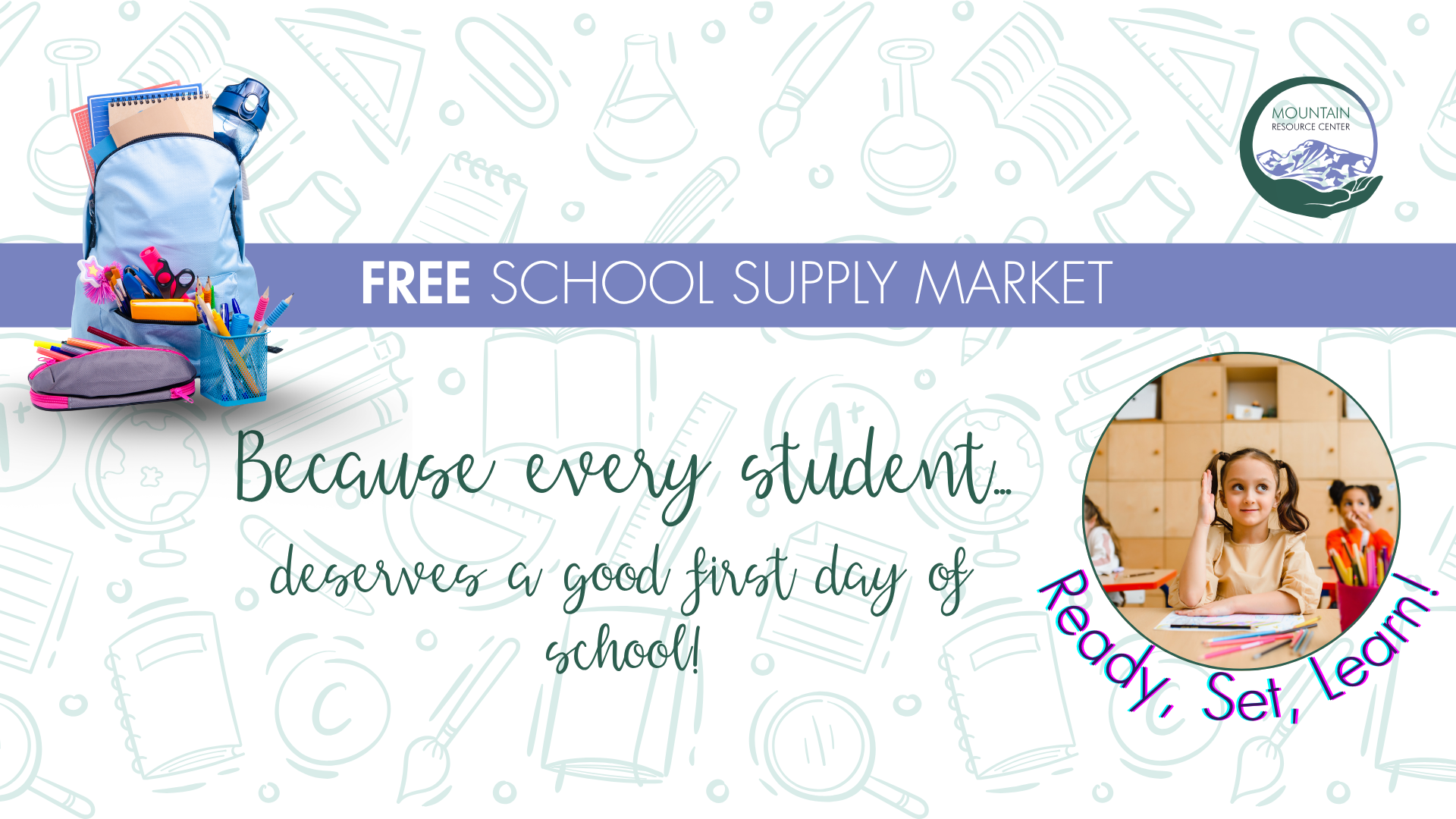 The MRC logo is in the top right corner of the image. A lilac backpack stuffed full of school supplies is in the upper left with a light purple band underneath it and extending across the image. Inside the band in white text it reads "Free School Supply Market" in all caps. Free is bolded. Underneath that copy in a dark green cursive font reads "Because every student deserves a good first day of school." To the right of this copy is an image in a dark green circle frame of a young girl in a classroom raising her hand at her desk. Underneath that image, text curves around the circle reading "Ready, Set, Learn!" A graphic of cartoon outlines of various school supplies in light green is in the background over the entire graphic.